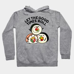 Let The Good Times Roll Funny Sushi Puns Hoodie